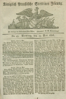 Königlich Preußische Stettiner Zeitung. 1826, No. 43 (29 Mai) + dod.