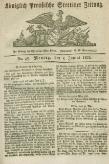 Königlich Preußische Stettiner Zeitung. 1826, No. 45 (5 Junius) + dod.