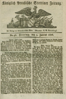 Königlich Preußische Stettiner Zeitung. 1826, No. 46 (9 Junius) + dod.