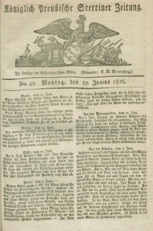 Königlich Preußische Stettiner Zeitung. 1826, No. 49 (19 Junius) + dod.