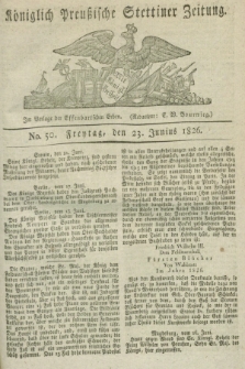 Königlich Preußische Stettiner Zeitung. 1826, No. 50 (23 Junius) + dod.