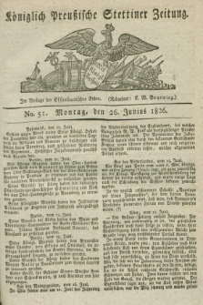 Königlich Preußische Stettiner Zeitung. 1826, No. 51 (26 Junius) + dod.