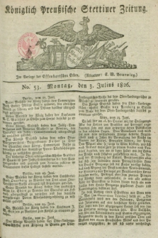 Königlich Preußische Stettiner Zeitung. 1826, No. 53 (3 Julius) + dod.