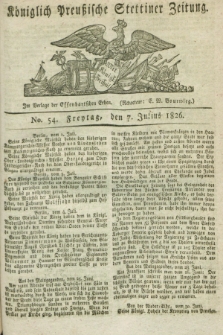 Königlich Preußische Stettiner Zeitung. 1826, No. 54 (7 Julius) + dod.