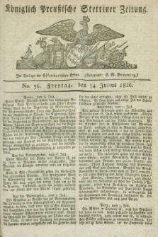 Königlich Preußische Stettiner Zeitung. 1826, No. 56 (14 Julius) + dod.