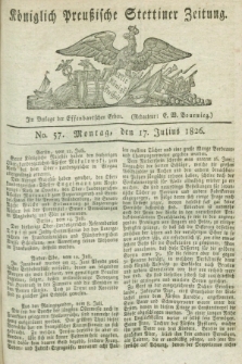 Königlich Preußische Stettiner Zeitung. 1826, No. 57 (17 Julius)