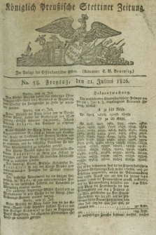 Königlich Preußische Stettiner Zeitung. 1826, No. 58 (21 Julius) + dod.