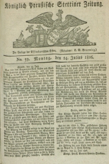 Königlich Preußische Stettiner Zeitung. 1826, No. 59 (24 Julius) + dod.