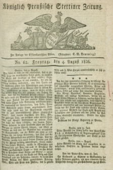 Königlich Preußische Stettiner Zeitung. 1826, No. 62 (4 August) + dod.