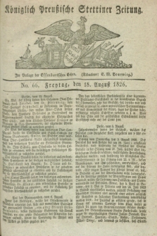 Königlich Preußische Stettiner Zeitung. 1826, No. 66 (18 August) + dod.