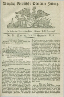 Königlich Preußische Stettiner Zeitung. 1826, No. 75 (18 September) + dod.