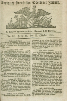 Königlich Preußische Stettiner Zeitung. 1826, No. 82 (13 Oktober) + dod.