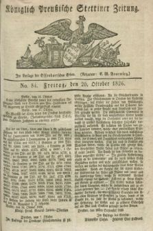 Königlich Preußische Stettiner Zeitung. 1826, No. 84 (20 Oktober) + dod.