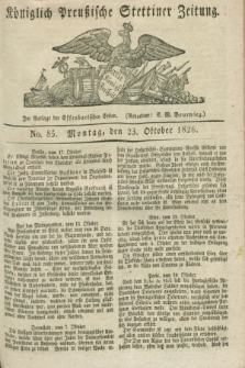 Königlich Preußische Stettiner Zeitung. 1826, No. 85 (23 Oktober) + dod.