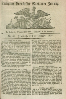 Königlich Preußische Stettiner Zeitung. 1826, No. 86 (27 Oktober) + dod. + wkładka