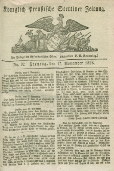 Königlich Preußische Stettiner Zeitung. 1826, No. 92 (17 November) + dod.