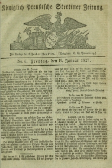 Königlich Preußische Stettiner Zeitung. 1827, No. 6 (19 Januar) + dod.