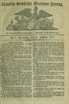 Königlich Preußische Stettiner Zeitung. 1827, No. 8 (26 Januar) + dod.
