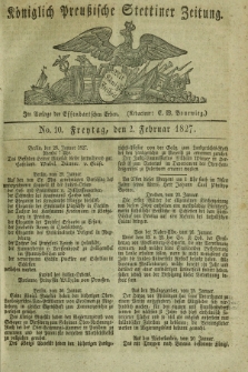 Königlich Preußische Stettiner Zeitung. 1827, No. 10 (2 Februar) + dod.