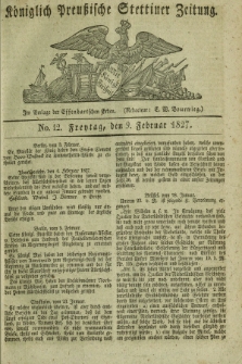 Königlich Preußische Stettiner Zeitung. 1827, No. 12 (9 Februar) + dod.