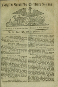 Königlich Preußische Stettiner Zeitung. 1827, No. 16 (23 Februar) + dod.