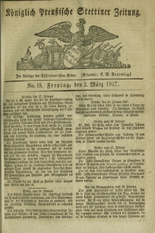 Königlich Preußische Stettiner Zeitung. 1827, No. 18 (2 März) + dod.