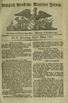 Königlich Preußische Stettiner Zeitung. 1827, No. 22 (16 März) + dod.