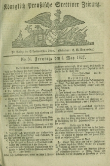 Königlich Preußische Stettiner Zeitung. 1827, No. 36 (4 May) + dod.