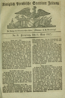 Königlich Preußische Stettiner Zeitung. 1827, No. 38 (11 May) + dod.