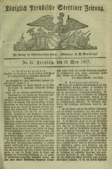 Königlich Preußische Stettiner Zeitung. 1827, No. 40 (18 May) + dod.