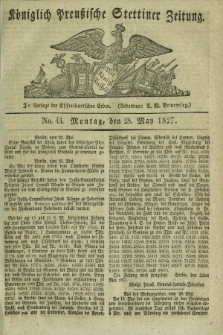 Königlich Preußische Stettiner Zeitung. 1827, No. 43 (28 May)