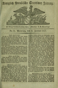 Königlich Preußische Stettiner Zeitung. 1827, No. 51 (25 Junius) + dod.