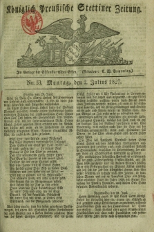 Königlich Preußische Stettiner Zeitung. 1827, No. 53 (2 Julius)