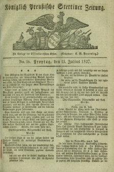 Königlich Preußische Stettiner Zeitung. 1827, No. 56 (13 Julius) + dod.