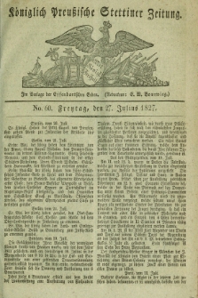 Königlich Preußische Stettiner Zeitung. 1827, No. 60 (27 Julius) + dod.