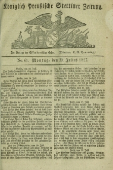 Königlich Preußische Stettiner Zeitung. 1827, No. 61 (30 Julius) + dod.