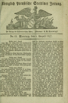 Königlich Preußische Stettiner Zeitung. 1827, No. 63 (6 August) + dod.