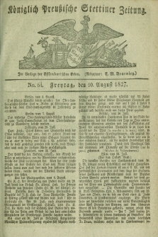 Königlich Preußische Stettiner Zeitung. 1827, No. 64 (10 August) + dod.