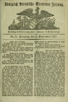 Königlich Preußische Stettiner Zeitung. 1827, No. 76 (21 September) + dod.