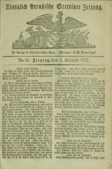Königlich Preußische Stettiner Zeitung. 1827, No. 82 (12 October) + dod.