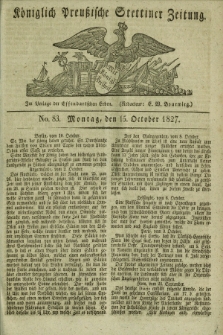 Königlich Preußische Stettiner Zeitung. 1827, No. 83 (15 October) + dod.