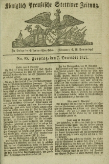 Königlich Preußische Stettiner Zeitung. 1827, No. 98 (7 Dezember) + dod.