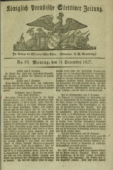 Königlich Preußische Stettiner Zeitung. 1827, No. 99 (10 December) + dod.
