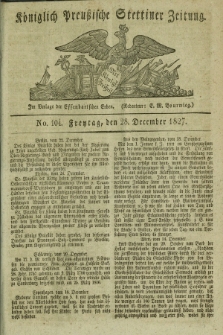 Königlich Preußische Stettiner Zeitung. 1827, No. 104 (28 December)