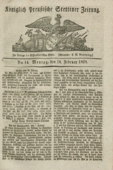 Königlich Preußische Stettiner Zeitung. 1828, No. 14 (18 Februar)