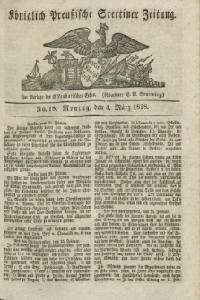 Königlich Preußische Stettiner Zeitung. 1828, No. 18 (3 März) + dod.