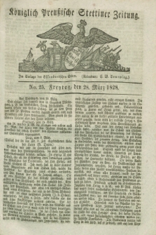 Königlich Preußische Stettiner Zeitung. 1828, No. 25 (28 März) + dod.