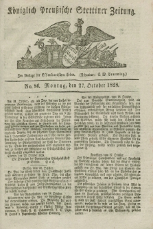Königlich Preußische Stettiner Zeitung. 1828, No. 86 (27 October) + dod.