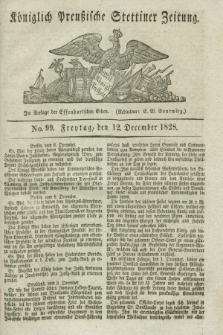 Königlich Preußische Stettiner Zeitung. 1828, No. 99 (12 Dezember) + dod.