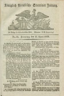Königlich Preußische Stettiner Zeitung. 1829, No. 31 (17 April) + dod.